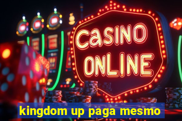 kingdom up paga mesmo