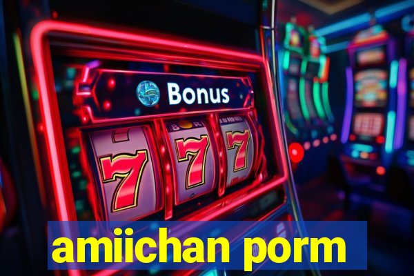 amiichan porm