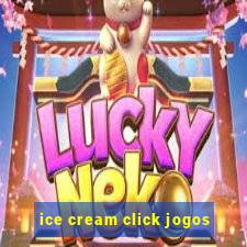 ice cream click jogos
