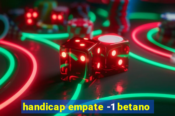 handicap empate -1 betano
