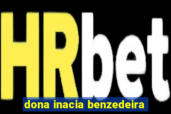 dona inacia benzedeira