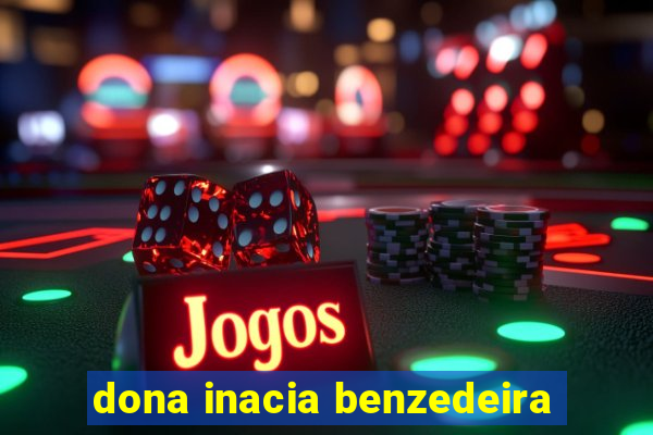 dona inacia benzedeira