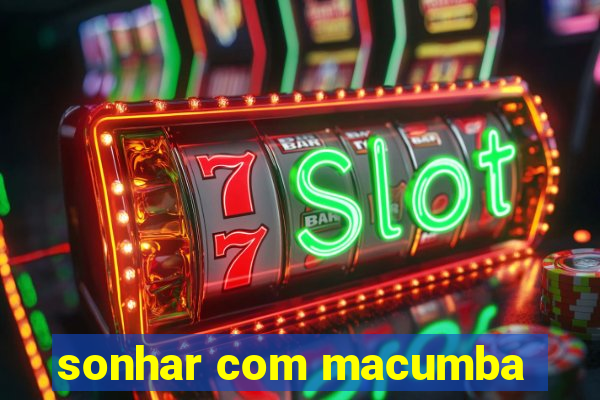 sonhar com macumba