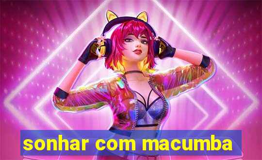 sonhar com macumba