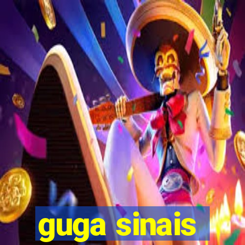 guga sinais
