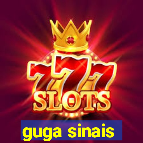 guga sinais