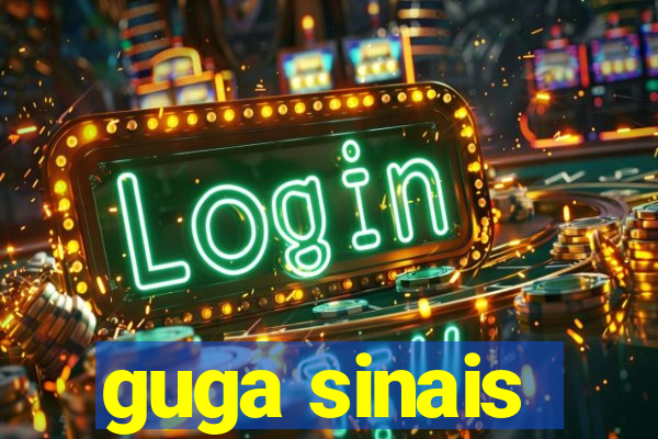 guga sinais