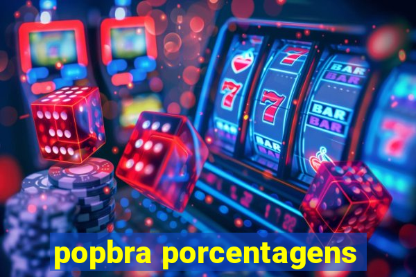 popbra porcentagens