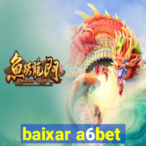 baixar a6bet