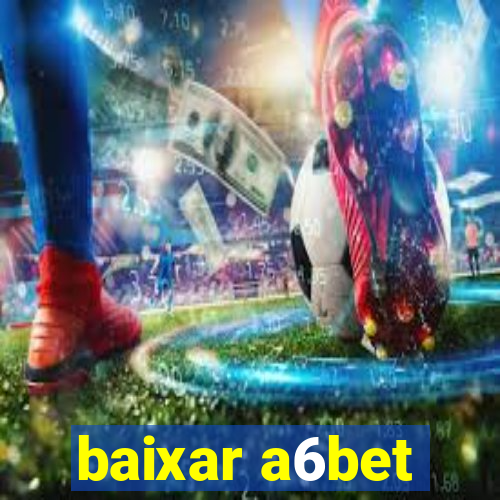 baixar a6bet