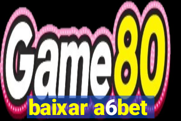 baixar a6bet