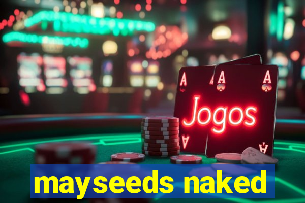 mayseeds naked