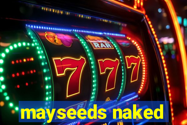 mayseeds naked