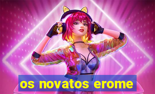 os novatos erome