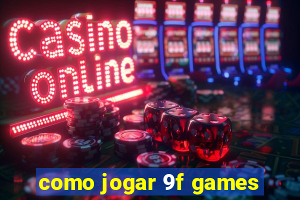 como jogar 9f games