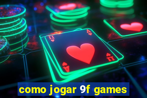 como jogar 9f games