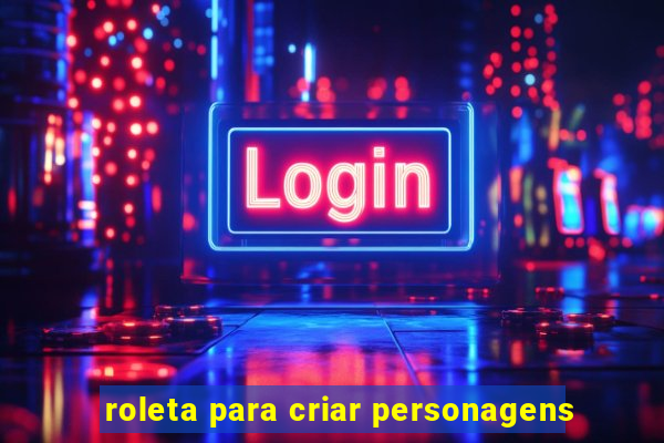 roleta para criar personagens