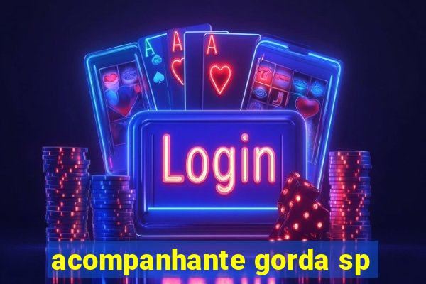 acompanhante gorda sp