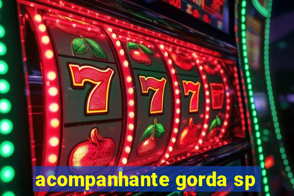 acompanhante gorda sp