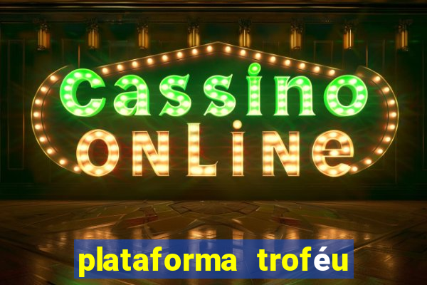plataforma troféu bet é confiável
