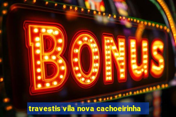 travestis vila nova cachoeirinha