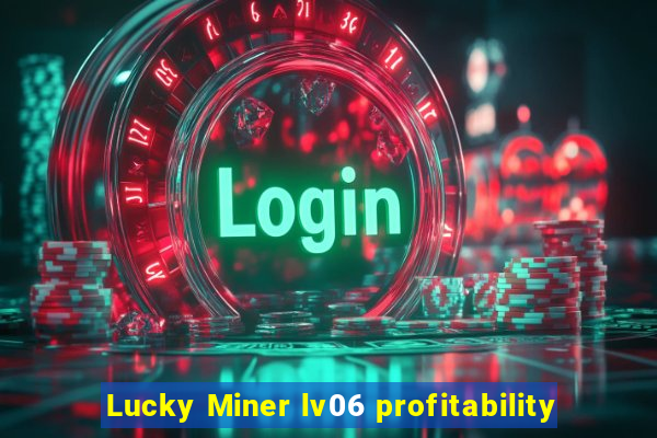 Lucky Miner lv06 profitability