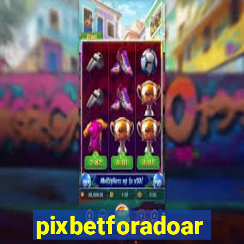 pixbetforadoar