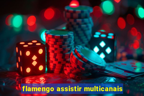 flamengo assistir multicanais