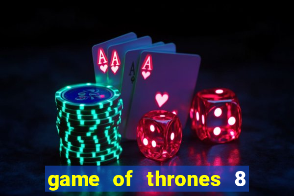 game of thrones 8 temporada torrent