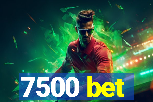 7500 bet