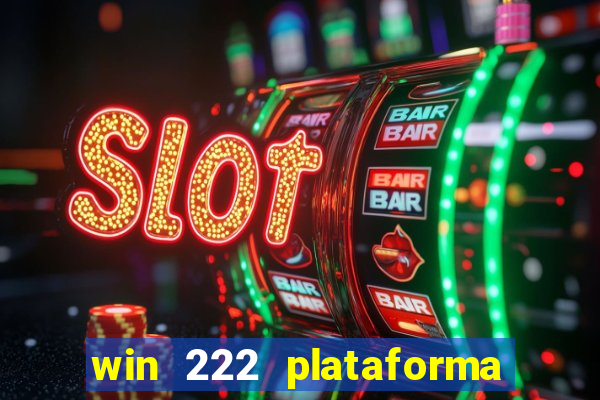 win 222 plataforma de jogos
