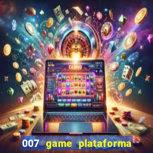 007 game plataforma paga mesmo