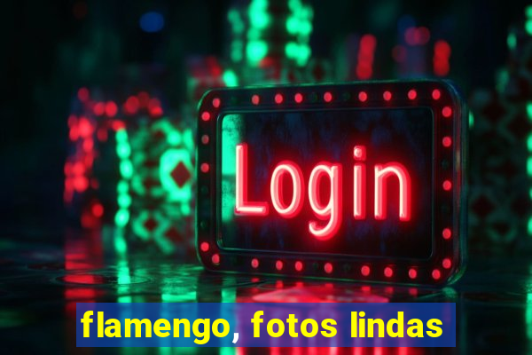 flamengo, fotos lindas