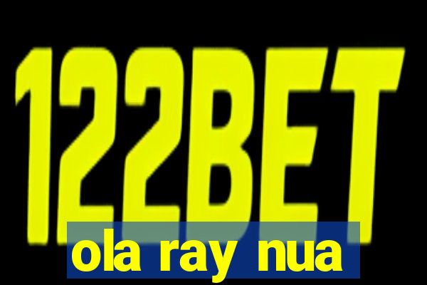 ola ray nua