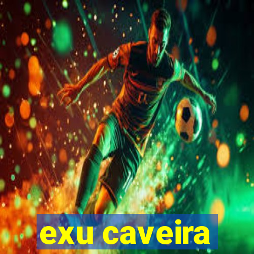 exu caveira