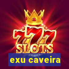 exu caveira