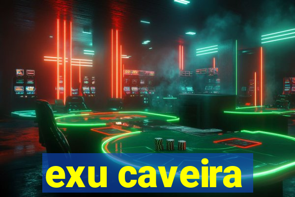 exu caveira