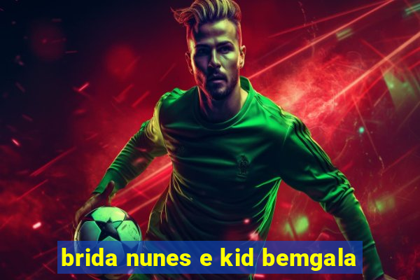 brida nunes e kid bemgala