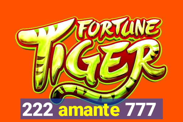 222 amante 777