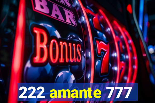 222 amante 777