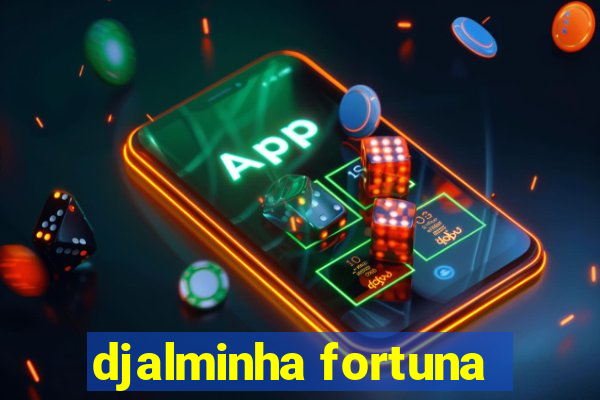 djalminha fortuna