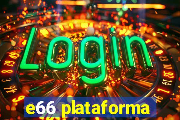 e66 plataforma