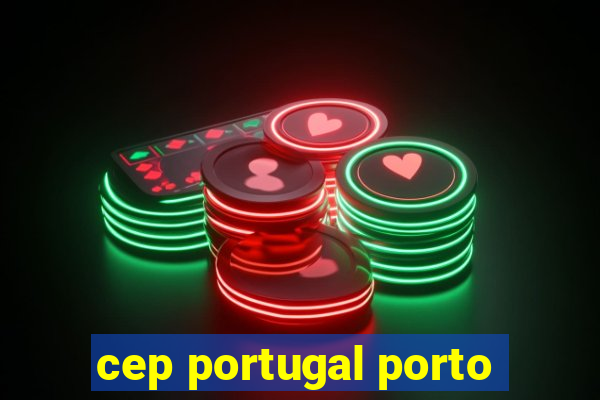 cep portugal porto