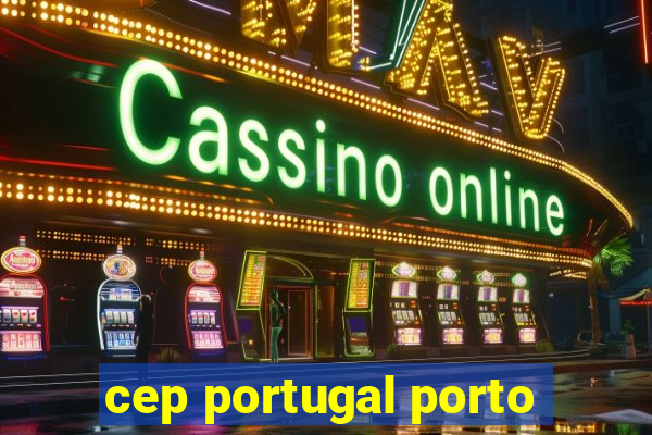 cep portugal porto