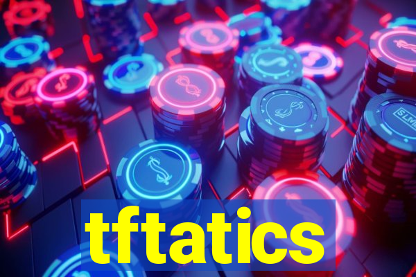 tftatics