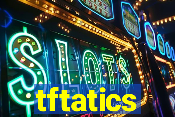 tftatics