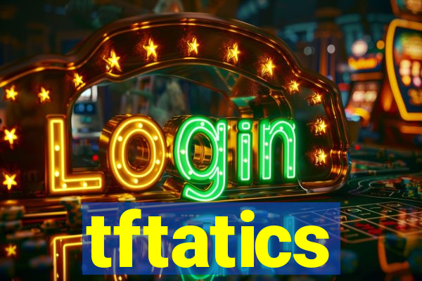 tftatics