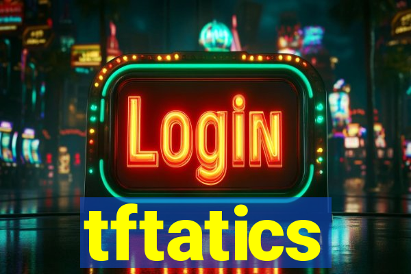 tftatics