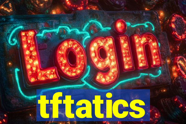 tftatics