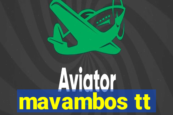 mavambos tt